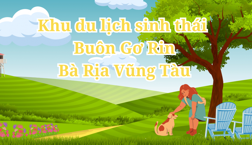 khu du lịch sinh thái Buôn Gơ Rin Bà Rịa Vũng tàu